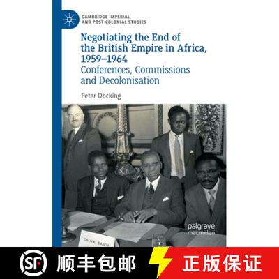 【3-4周达】Negotiating the End of the British Empire in Africa, 1959-1964 : Conferences, Commissions ... [9783030880934]