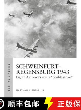 【3-4周达】Schweinfurt–Regensburg 1943: Eighth Air Force’s costly early daylight battles [9781472838674]