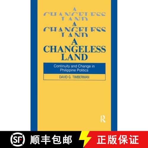【3-4周达】A Changeless Land: Continuity and Change in Philippine Politics : Continuity and Change in... [9781563240126]