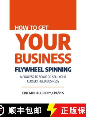 【3-4周达】How to Get Your Business Flywheel Spinning: A Process to Scale or Sell Your Closely Held B... [9781955242929]