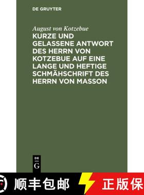 预订 Kurze und gelassene Antwort des Herrn von Kotzebue auf eine lange und heftige Schmähschrift des... [9783112509951]