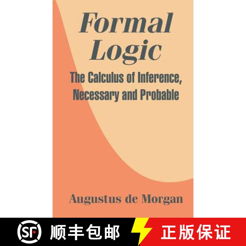 【4周达】Formal Logic: The Calculus of Inference, Necessary and Probable [9781410207326]