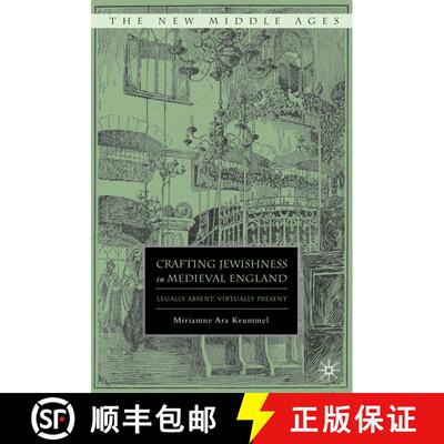 【3-4周达】Crafting Jewishness in Medieval England: Legally Absent, Virtually Present [9780230618701]
