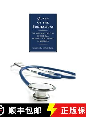 【3-4周达】Queen of the Professions : The Rise and Decline of Medical Prestige and Power in America [9781442226302]