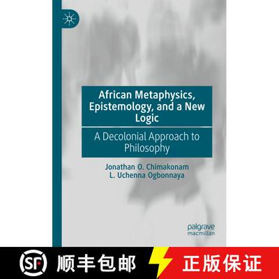 【3-4周达】African Metaphysics, Epistemology and a New Logic : A Decolonial Approach to Philosophy [9783030724474]