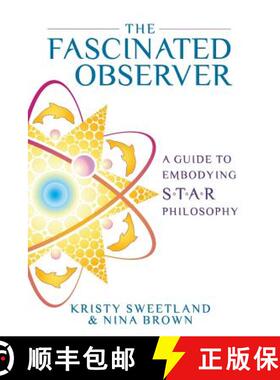 【3-4周达】The Fascinated Observer: A Guide To Embodying S.T.A.R. Philosophy [9780982676936]