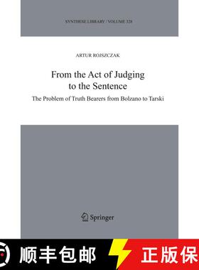 【3-4周达】From the Act of Judging to the Sentence : The Problem of Truth Bearers from Bolzano to Tarski [9781402033964]