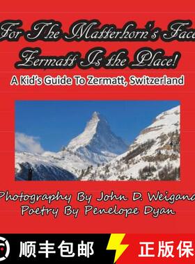 【3-4周达】For The Matterhorn's Face, Zermatt Is The Place, A Kid's Guide To Zermatt, Switzerland [9781935630043]
