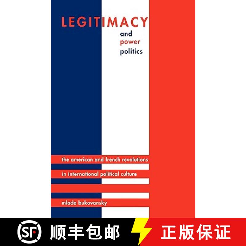 【3-4周达】合法性和强权政治 Legitimacy and Power Politics: The American and French Revolutions in Int... [9780691146706]