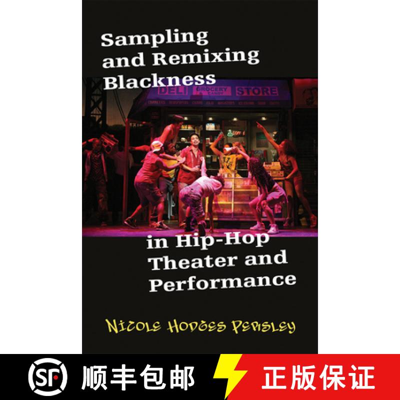 【3-4周达】Sampling and Remixing Blackness in Hip-Hop Theater and Performance [9780472075119]