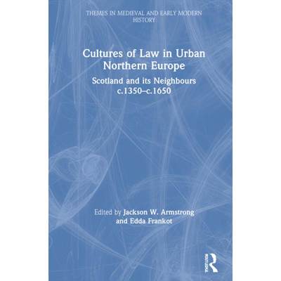 【4周达】Cultures of Law in Urban Northern Europe : Scotland and its Neighbours c.1350-c.1650 [9780367206802]