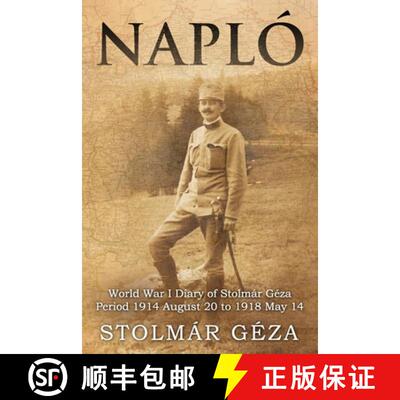 【3-4周达】Napló: World War I Diary of Stolmár Géza Period 1914 August 20 to 1918 May 14 [9781804245415]