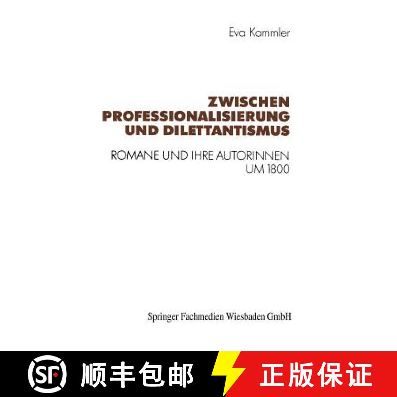 【3-4周达】Zwischen Professionalisierung Und Dilettantismus: Romane Und Ihre Autorinnen Um 1800 [9783531122977]