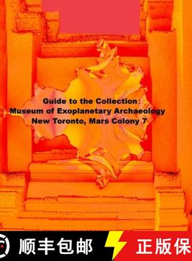 【3-4周达】Guide to the Collection: Museum of Exoplanetary Archaeology, New Toronto, Mars Colony 7 [9781312829541]