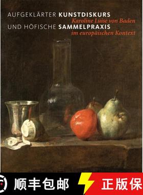 预订 Aufgeklarter Kunstdiskurs und hoefische Sammelpraxis: Karoline Luise von Baden im europaischen K... [9783422073135]