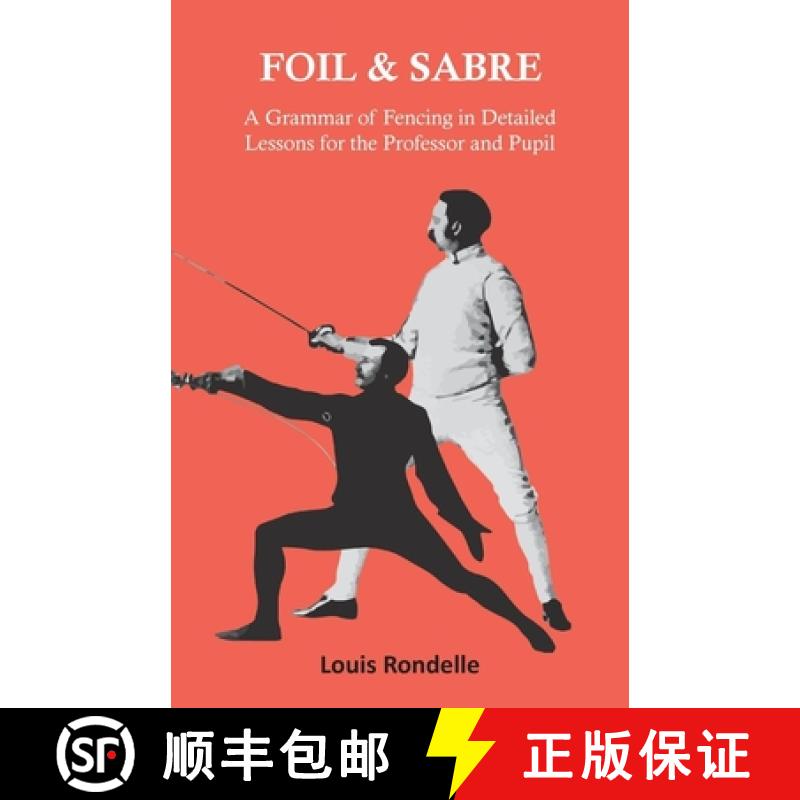 【2-3周达】Foil and Sabre - A Grammar of Fencing in Detailed Lessons for the Professor and Pupil [9781528773980]
