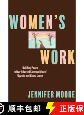 【3-4周达】Women's Work: Building Peace in War-Affected Communities of Uganda and Sierra Leone [9781512827262]