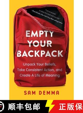 预订 Empty Your Backpack: Unpack Your Beliefs, Take Consistent Action, and Create a Life of Meaning [9781778272509]