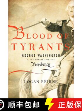 【3-4周达】Blood of Tyrants : George Washington & the Forging of the Presidency [9781594036408]