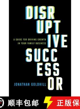 预订 Disruptive Successor: A Guide for Driving Growth in Your Family Business [9781544515700]