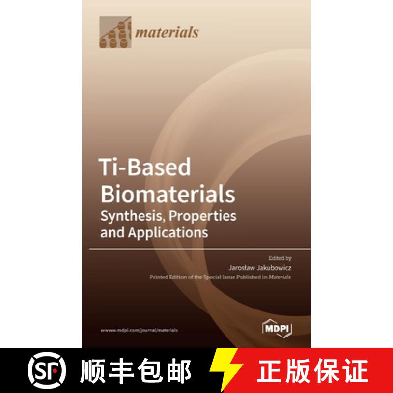 【2-3周达】Ti-Based Biomaterials: Synthesis, Properties and Applications [9783039289875]