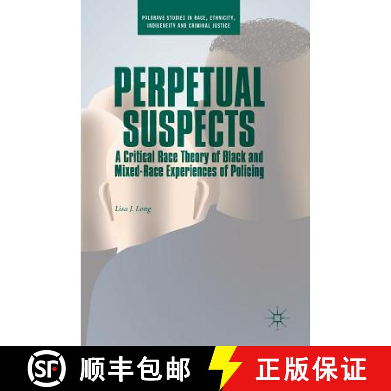 【3-4周达】Perpetual Suspects : A Critical Race Theory of Black and Mixed-Race Experiences of Policing [9783319982397]