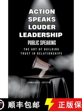 【3-4周达】Action Speaks Louder, Leadership, Public Speaking, and the Art of Building Trust in Relati... [9782185144274]