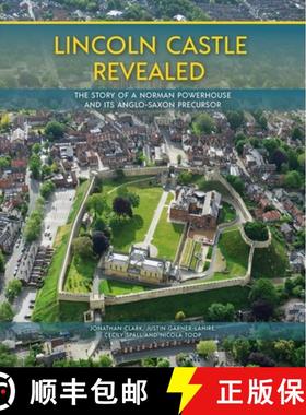 【3-4周达】Lincoln Castle Revealed: The Story of a Norman Powerhouse and Its Anglo-Saxon Precursor [9781789257359]