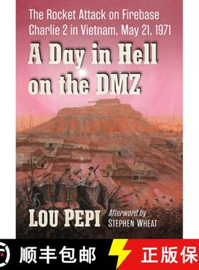 【3-4周达】A Day in Hell on the DMZ : The Rocket Attack on Firebase Charlie 2 in Vietnam, May 21, 1971 [9781476688398]
