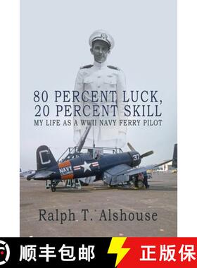 【3-4周达】80 Percent Luck, 20 Percent Skill: My Life as a WWII Navy Ferry Pilot [9781685133412]