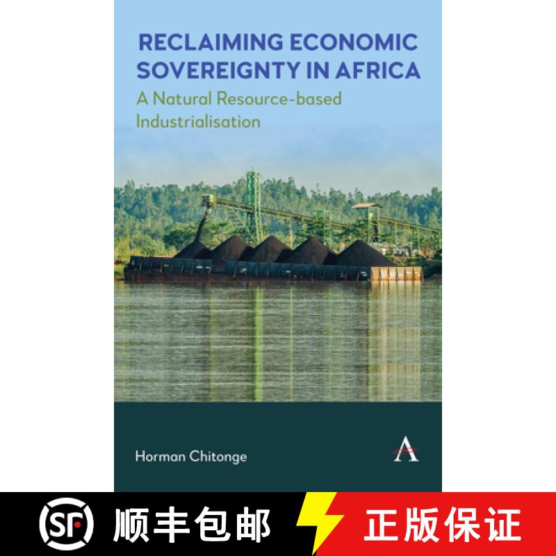 【2-3周达】Reclaiming Economic Sovereignty in Africa : A Natural Resource-based Industrialisation Per... [9781839993336]