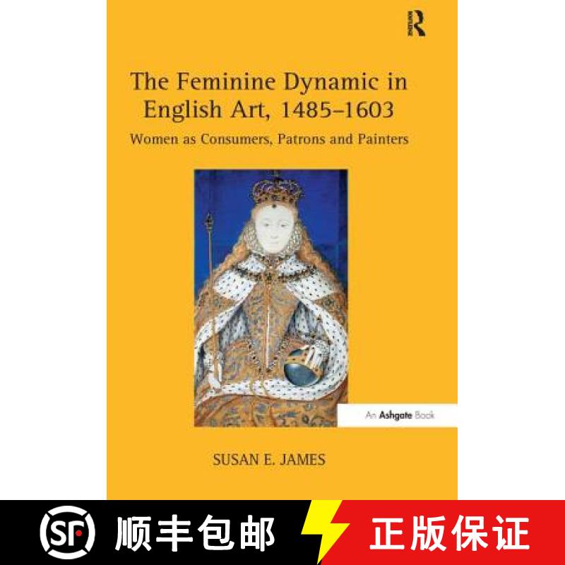 【3-4周达】The Feminine Dynamic in English Art, 1485-1603: Women as Consumers, Patrons and Painters [9781138253018]