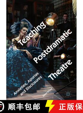 【3-4周达】Teaching Postdramatic Theatre: Anxieties, Aporias and Disclosures [9783319716848]