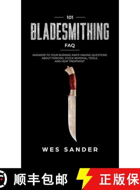 【3-4周达】101 Bladesmithing FAQ: Answers to Your Burning Knifemaking Questions About Forging, Stock ... [9781951035464]