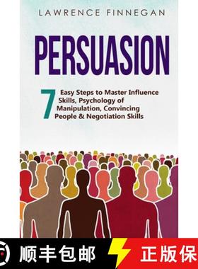 预订 Persuasion: 7 Easy Steps to Master Influence Skills, Psychology of Manipulation, Convincing Peop... [9781088214459]