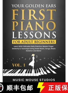 【3-4周达】Your Golden Ears: First Piano Lessons for Adult Beginners Vol. 1: Learn With 5 Minutes Dai... [9781962052009]