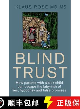 【3-4周达】Blind Trust: How Parents with a Sick Child Can Escape the Lies, Hypocrisy and False Promis... [9781781612026]