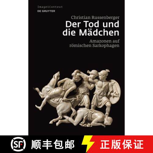 【3-4周达】精装 Der Tod Und Die Mädchen: Amazonen Auf Römischen Sarkophagen [9783110298390]
