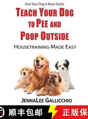 预订 Teach Your Dog To Pee And Poop Outside: Housetraining Made Easy [9781633182172]