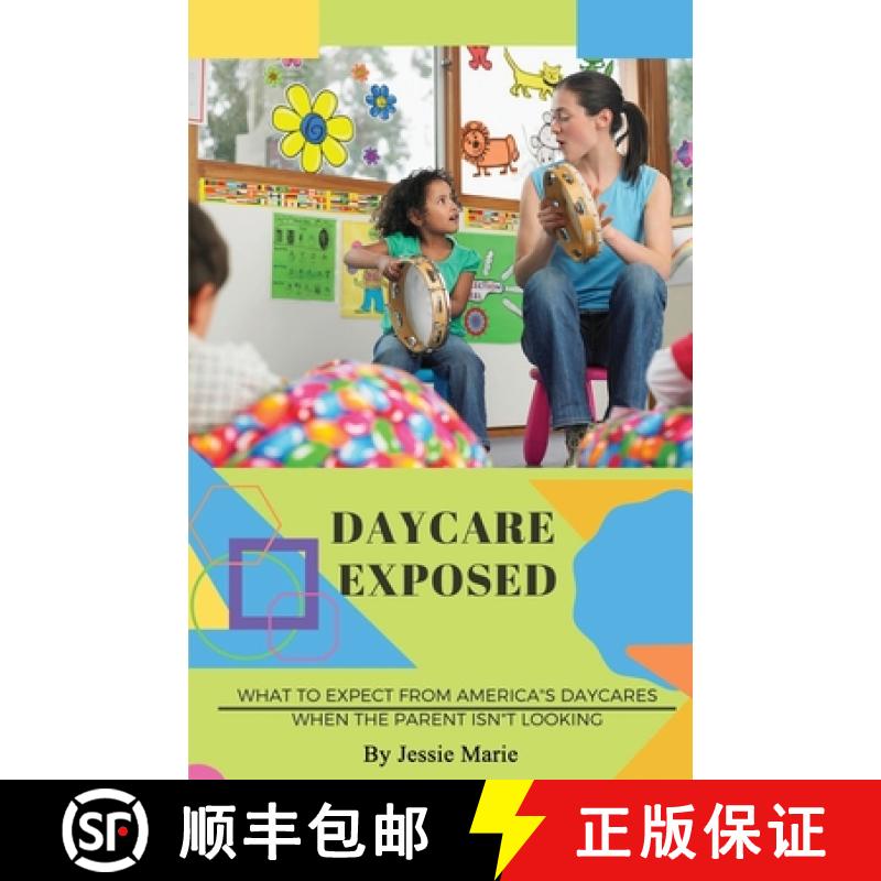 【2-3周达】Daycare Exposed: What to Expect from America's Daycares When the Parent Isn't Looking [9781735579108]