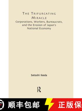 【3-4周达】The Trifurcating Miracle : Corporations, Workers, Bureaucrats, and the Erosion of Japan's ... [9780415934275]