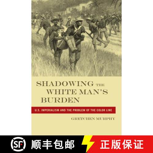 【3-4周达】精装 Shadowing the White Man`s Burden – U.S. Imperialism and the Problem of the Color Line [9780814795989]