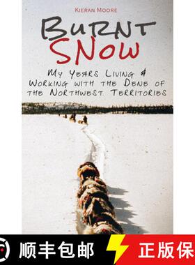 【3-4周达】Burnt Snow (colour): My Years Living & Working with the Dene of the Northwest Territories [9780888393562]