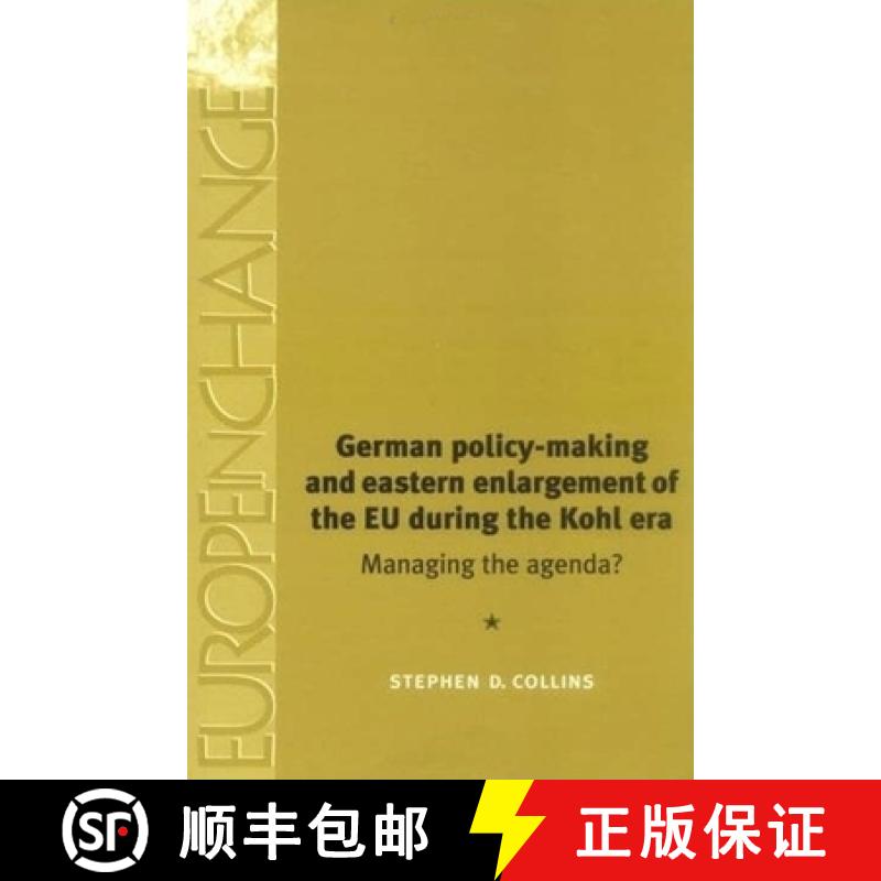 【2-3周达】German Policy-Making and Eastern Enlargement of the Eu During the Kohl Era: Managing the A... [9780719063282]