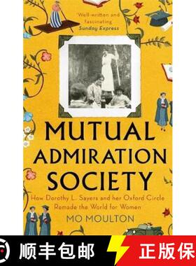 【3-4周达】Mutual Admiration Society: How Dorothy L. Sayers and Her Oxford Circle Remade the World Fo... [9781472154453]