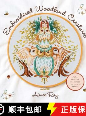 【3-4周达】Embroidered Woodland Creatures: 50+ Iron-On Transfers Inspired by Nature [9781454710578]