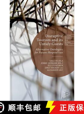 【3-4周达】Disruptive Tourism and its Untidy Guests: Alternative Ontologies for Future Hospitalities [9781137399496]