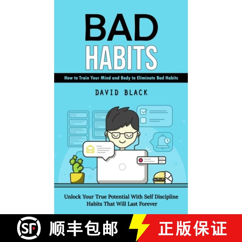 【3-4周达】Bad Habits: How to Train Your Mind and Body to Eliminate Bad Habits (Unlock Your True Pote... [9781998927708]
