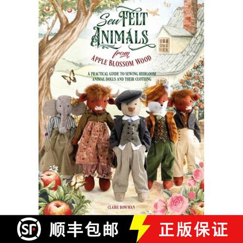 【3-4周达】Sew Felt Animals From Apple Blossom Wood : A practical guide to sewing heirloom animal dol... [9781446314258]