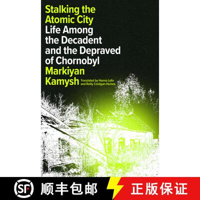 【3-4周达】精装 Stalking the Atomic City: Life Among the Decadent and the Depraved of Chornobyl [9781662601279]